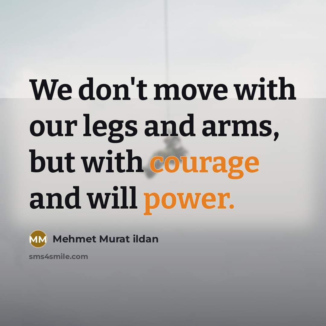 “We don't move with our legs and arms, but with…” quote by Mehmet Murat Ildan