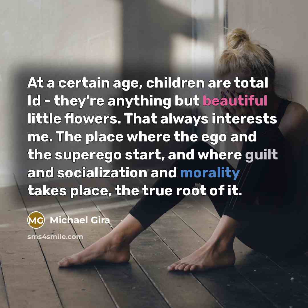 “At a certain age, children are total Id - they're…” quote by Michael Gira