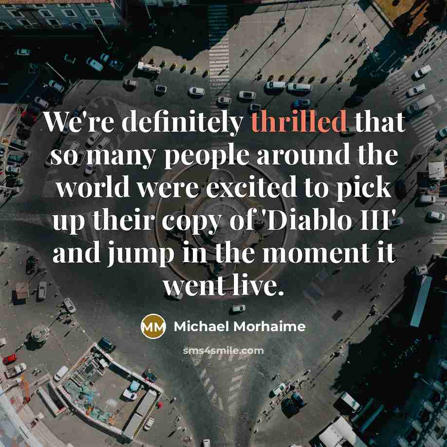 “We're definitely thrilled that so many people around the world…” quote by Michael Morhaime