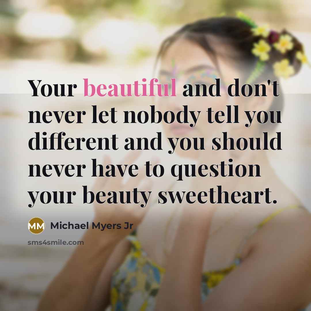 “Your beautiful and don't never let nobody tell you different…” quote by Michael Myers Jr