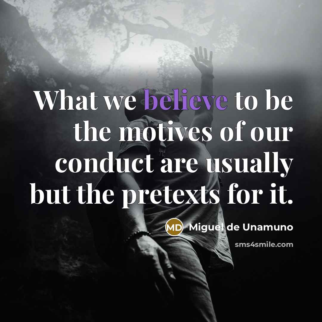 “What we believe to be the motives of our conduct…” quote by Miguel de Unamuno