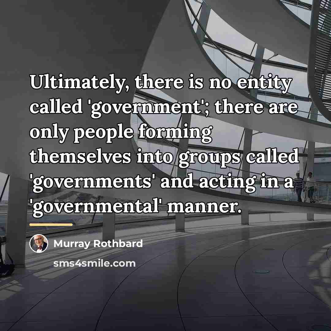 “Ultimately, there is no entity called 'government'; there are only…” quote by Murray Rothbard