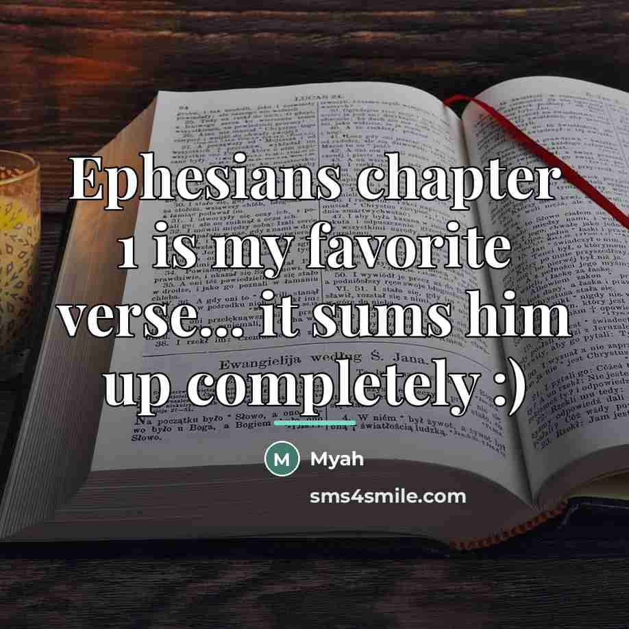 “Ephesians chapter 1 is my favorite verse... it sums him…” quote by Myah