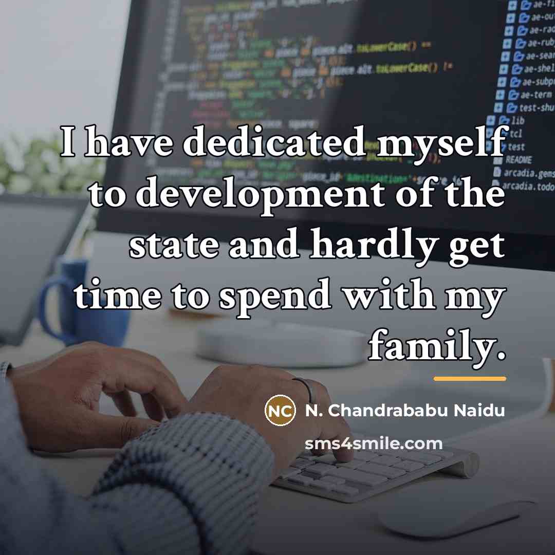 “I have dedicated myself to development of the state and…” quote by N. Chandrababu Naidu