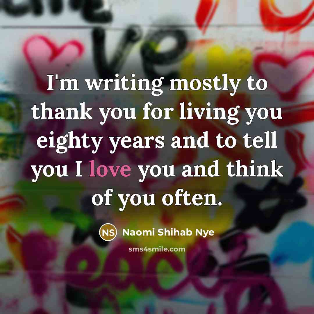 “I'm writing mostly to thank you for living you eighty…” quote by Naomi Shihab Nye
