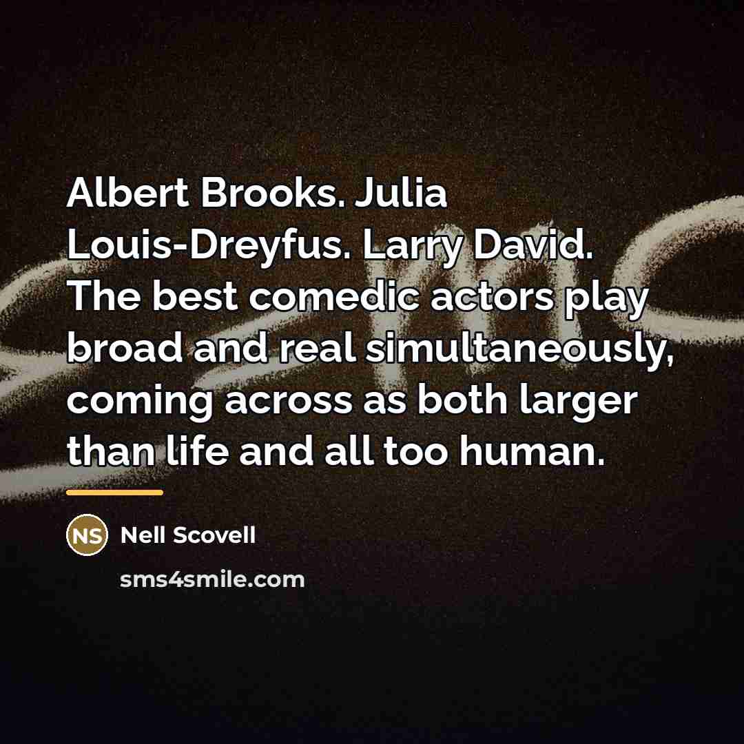“Albert Brooks. Julia Louis-Dreyfus. Larry David. The best comedic actors…” quote by Nell Scovell