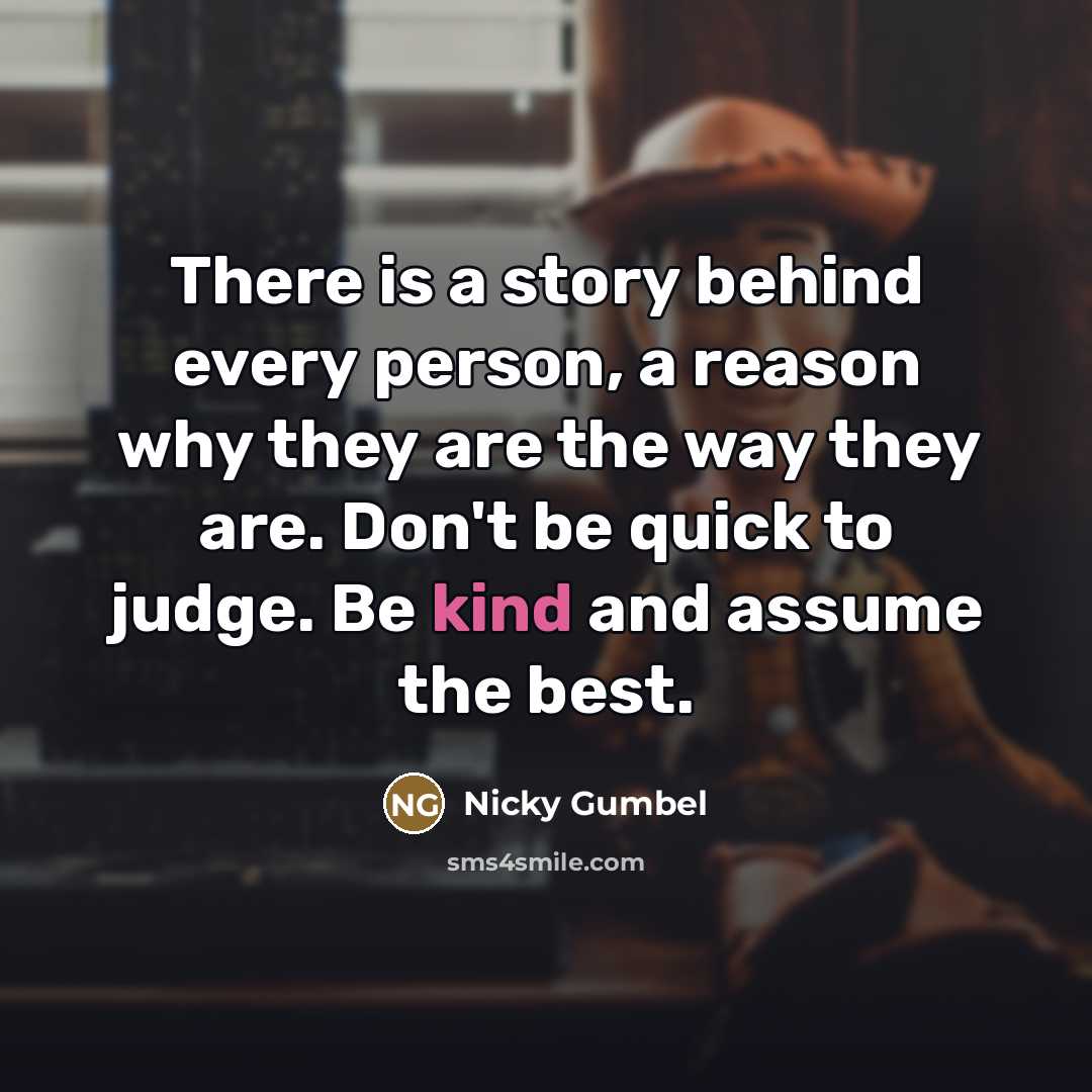 “There is a story behind every person, a reason why…” quote by Nicky Gumbel