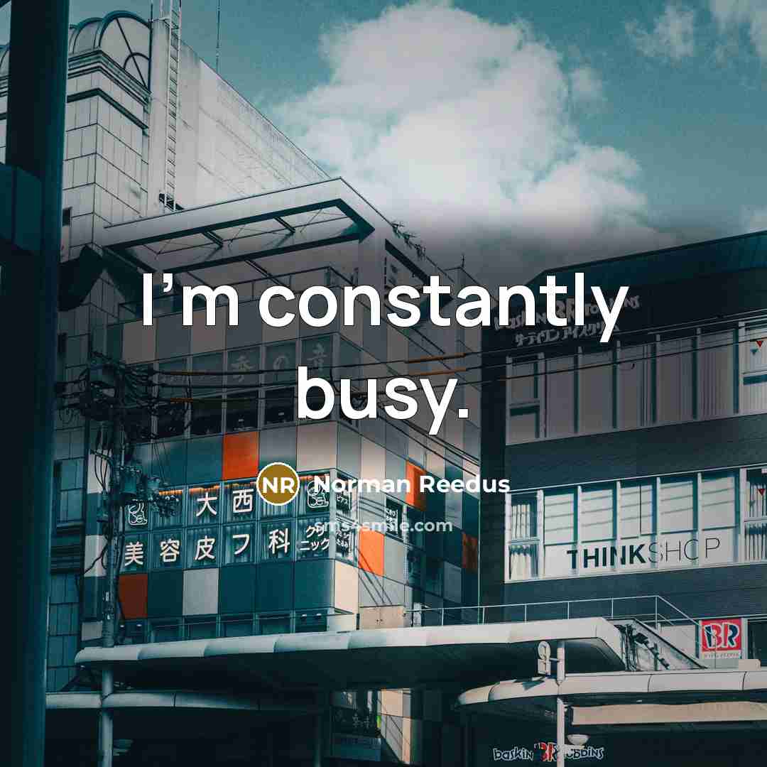 “I'm constantly busy.…” quote by Norman Reedus