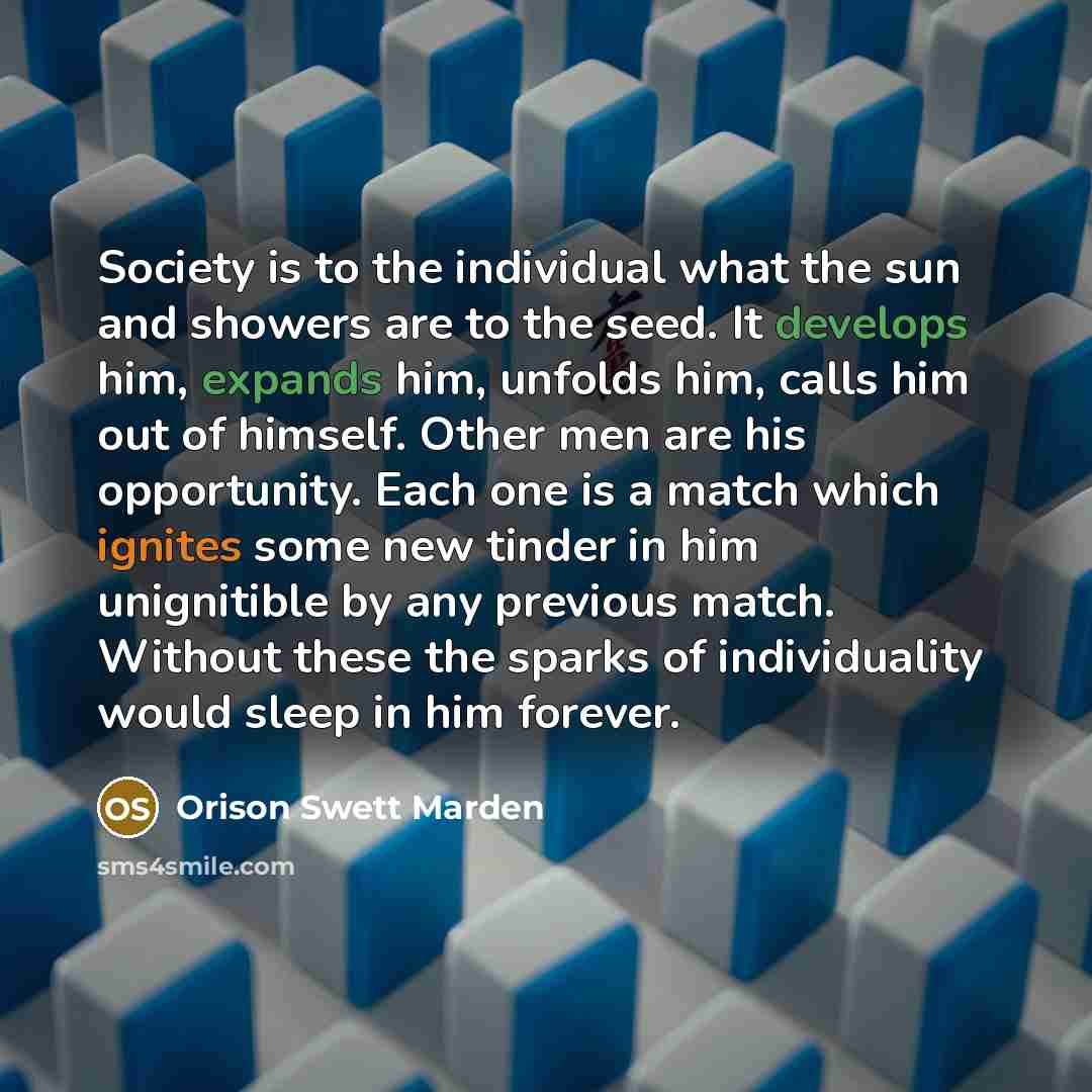 “Society is to the individual what the sun and showers…” quote by Orison Swett Marden