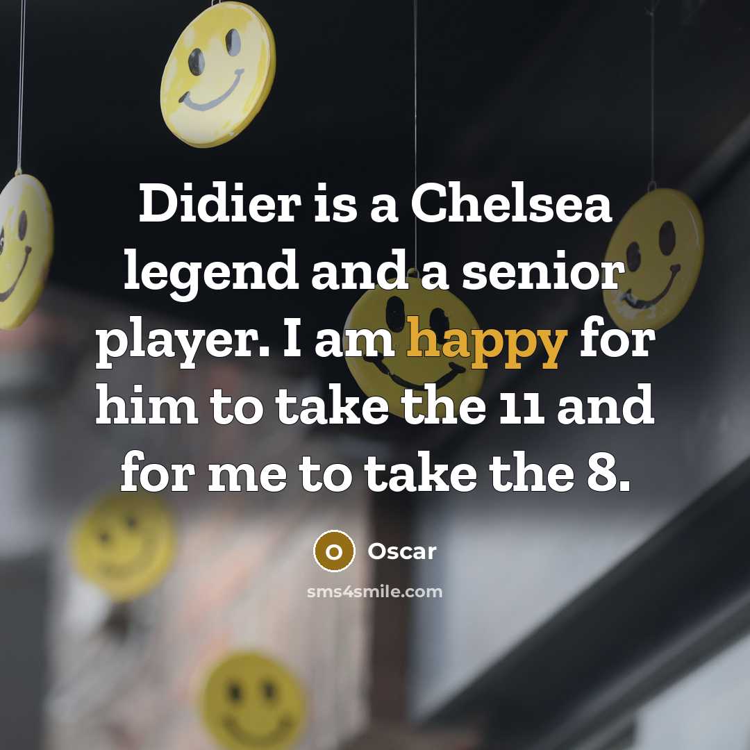 “Didier is a Chelsea legend and a senior player. I…” quote by Oscar