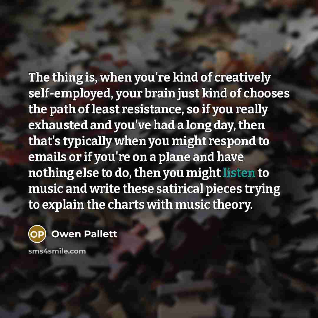 “The thing is, when you're kind of creatively self-employed, your…” quote by Owen Pallett