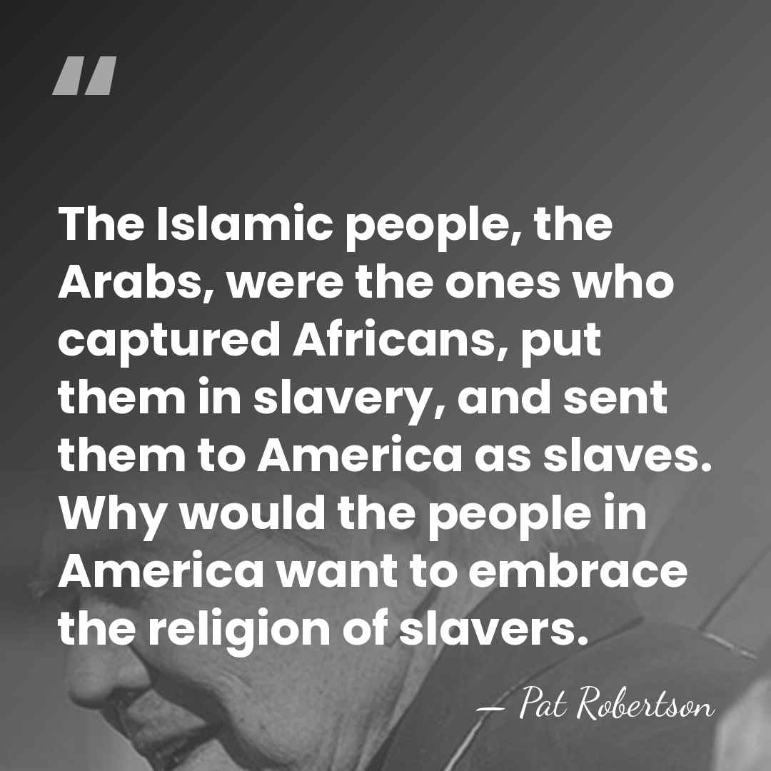 The Islamic people, the Arabs, were the ones who captured Africans, put&hellip; - Pat Robertson