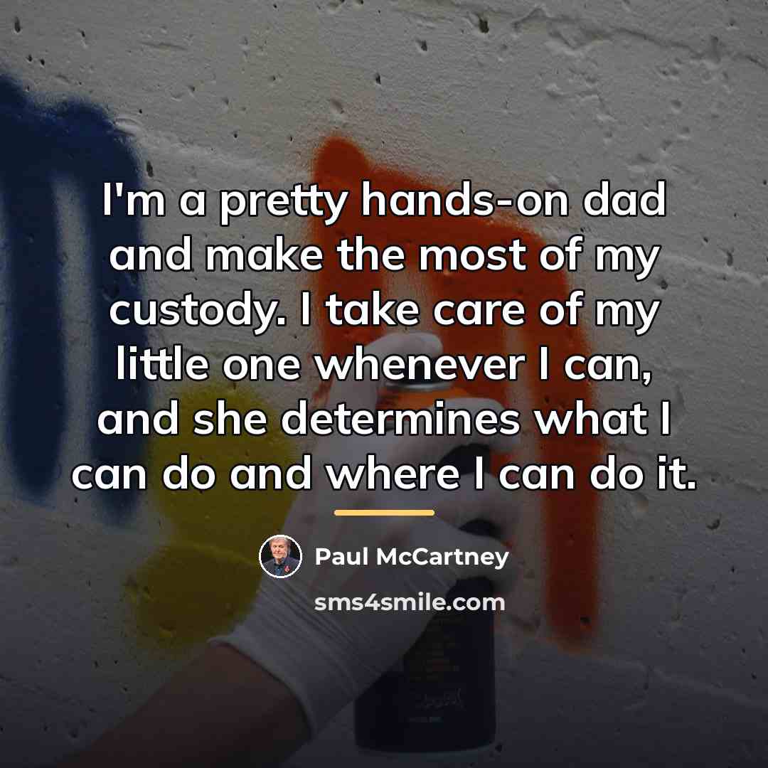 “I'm a pretty hands-on dad and make the most of…” quote by Paul McCartney