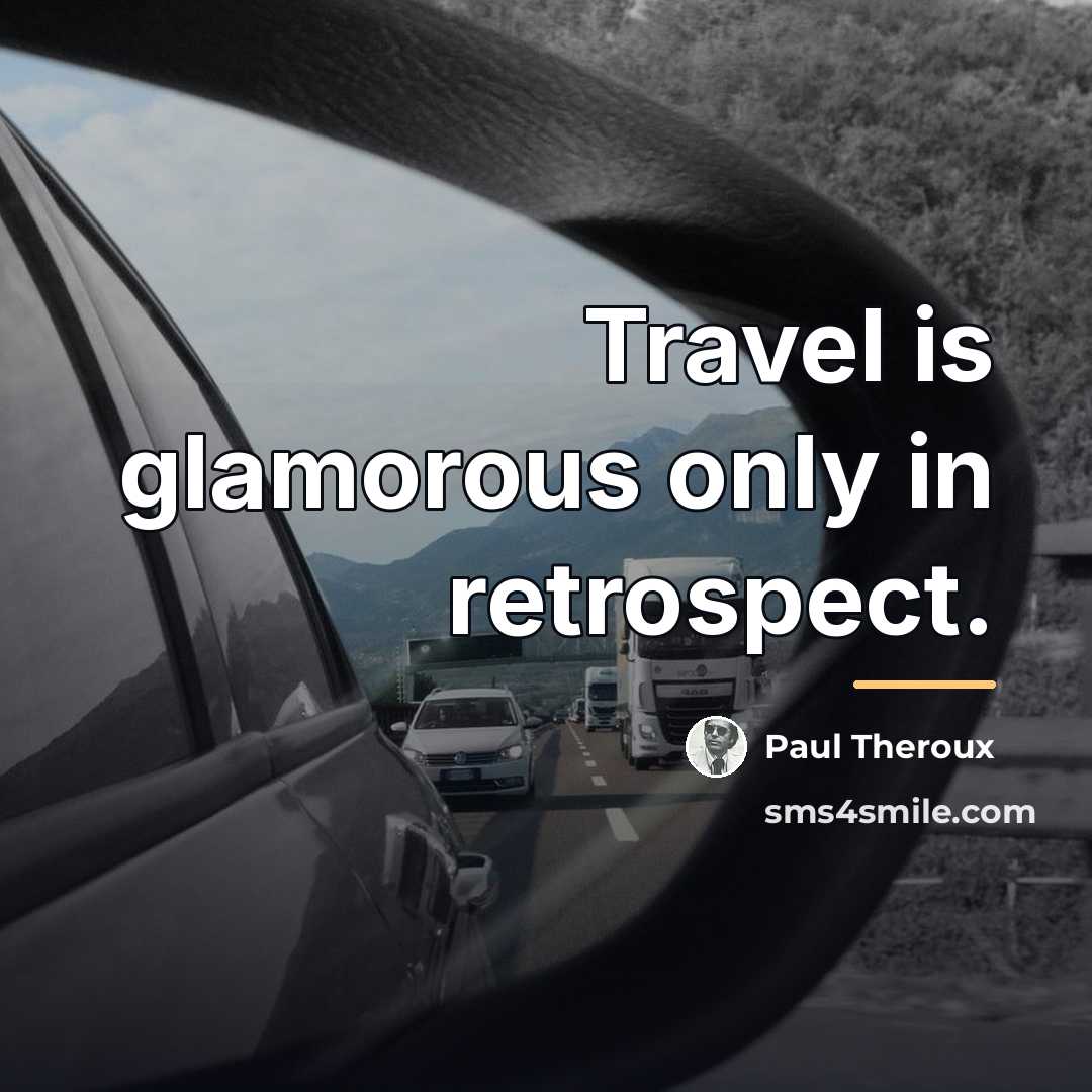 “Travel is glamorous only in retrospect.…” quote by Paul Theroux