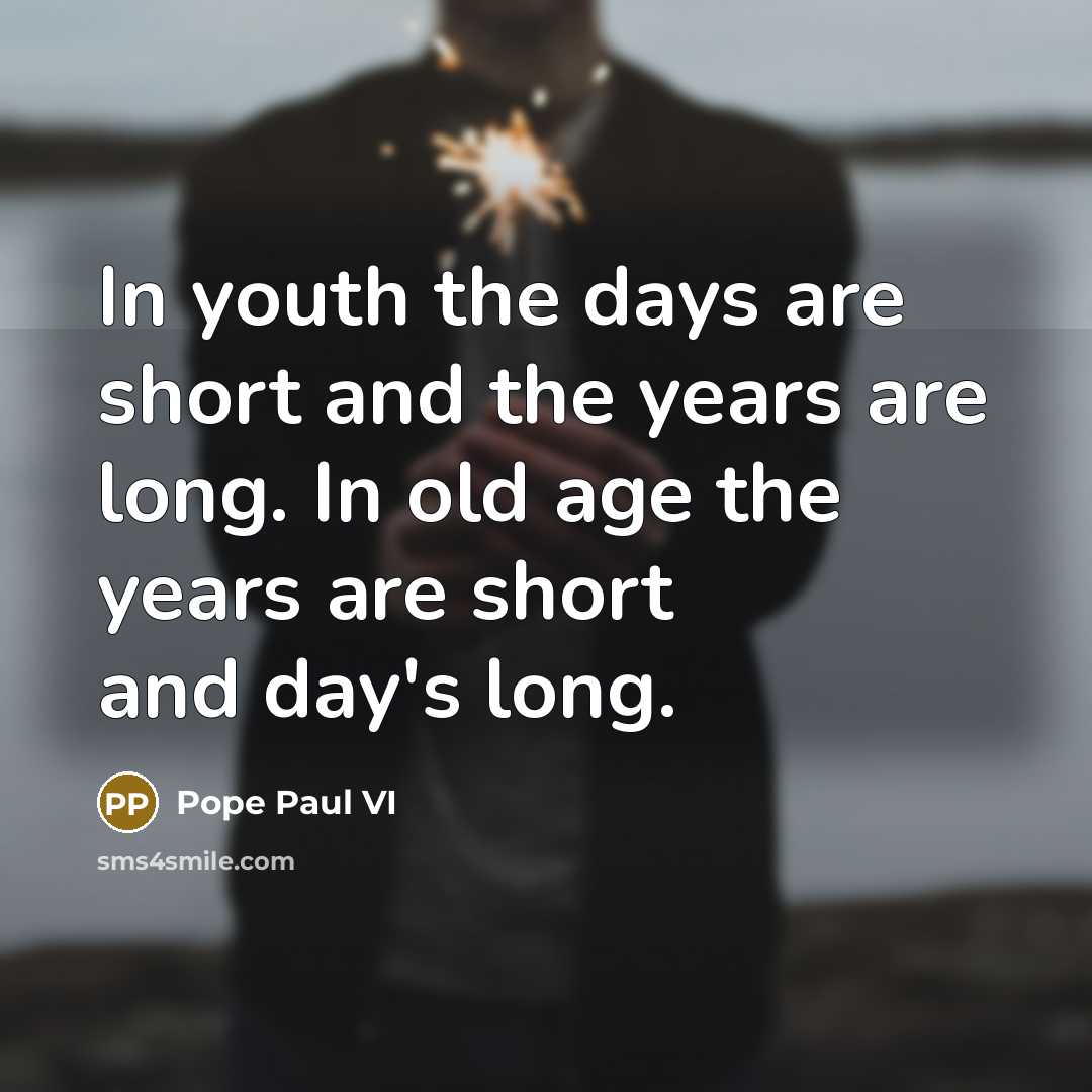 “In youth the days are short and the years are…” quote by Pope Paul VI