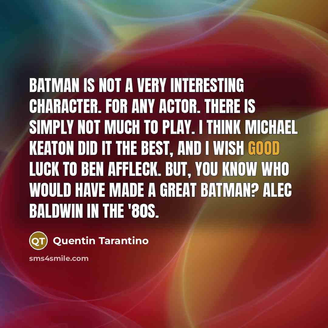 “Batman is not a very interesting character. For any actor.…” quote by Quentin Tarantino