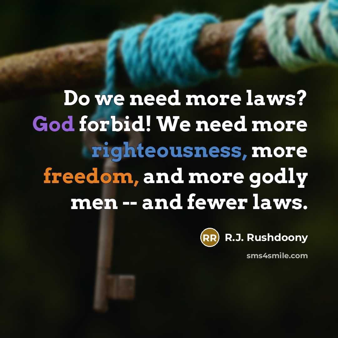 “Do we need more laws? God forbid! We need more…” quote by R.J. Rushdoony