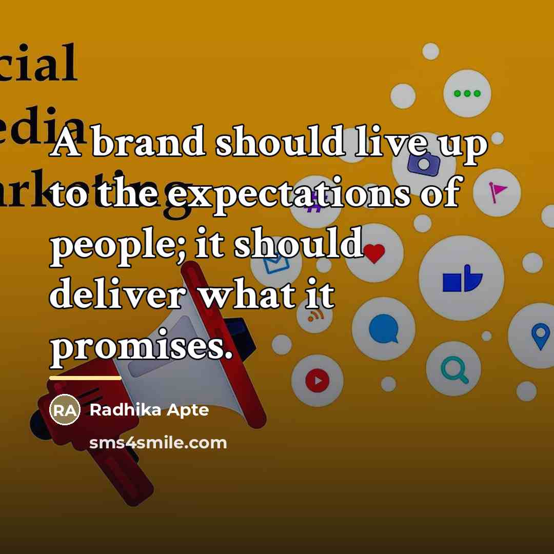 “A brand should live up to the expectations of people;…” quote by Radhika Apte