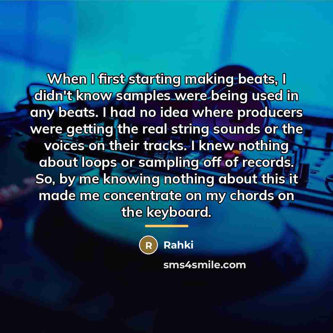 “When I first starting making beats, I didn't know samples…” quote by Rahki