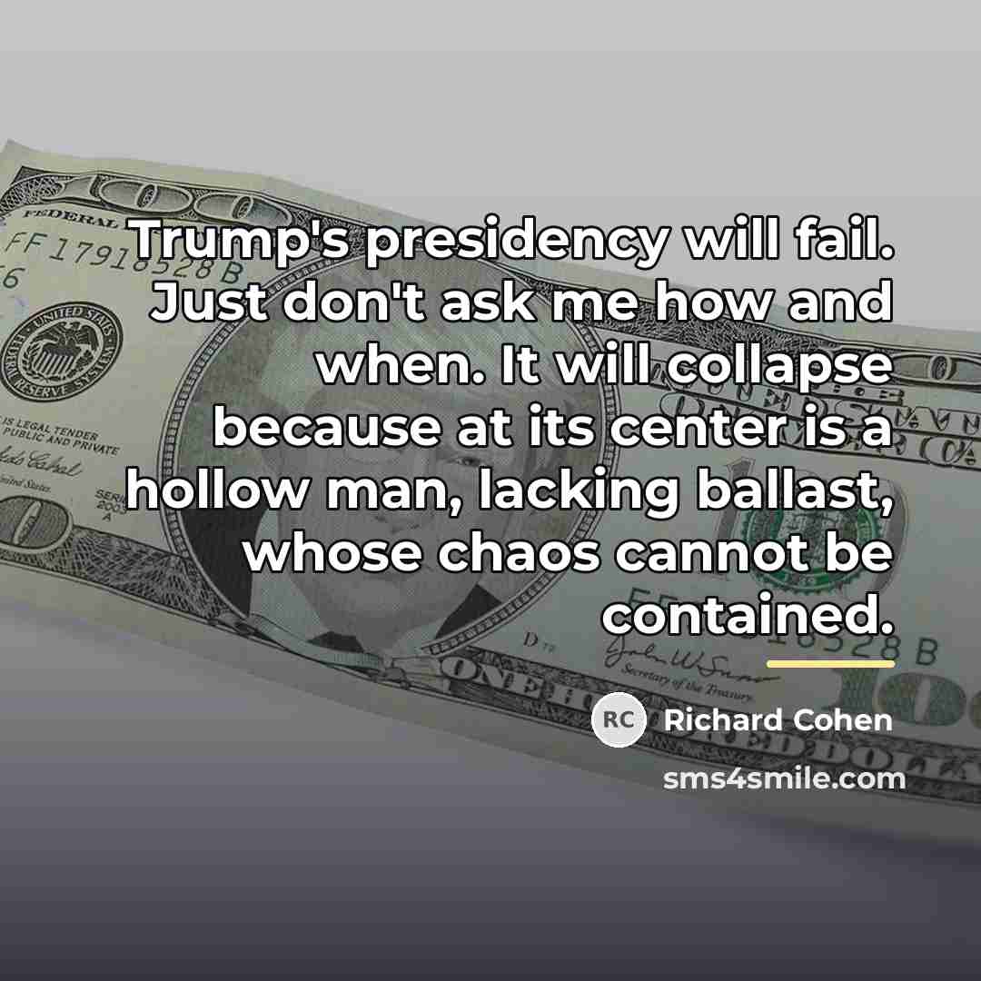“Trump's presidency will fail. Just don't ask me how and…” quote by Richard Cohen