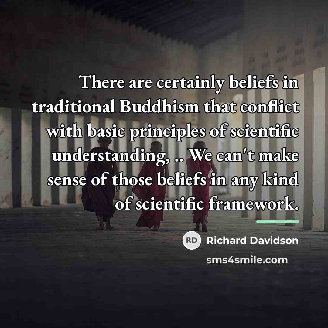 “There are certainly beliefs in traditional Buddhism that conflict with…” quote by Richard Davidson