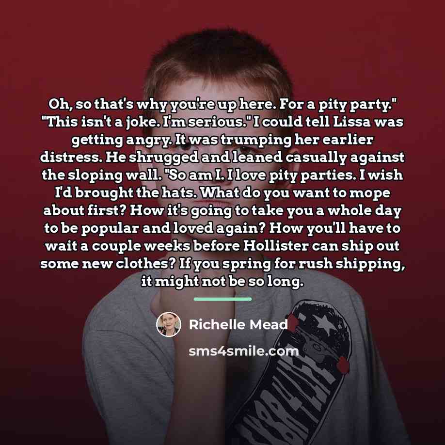 “Oh, so that's why you're up here. For a pity…” quote by Richelle Mead