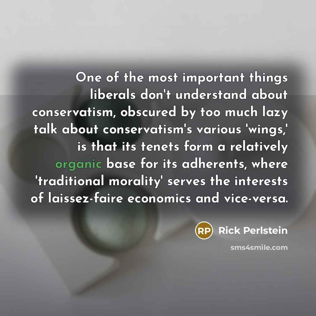 “One of the most important things liberals don't understand about…” quote by Rick Perlstein