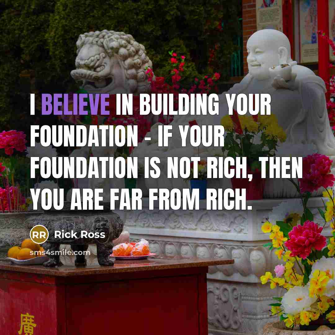 “I believe in building your foundation - if your foundation…” quote by Rick Ross