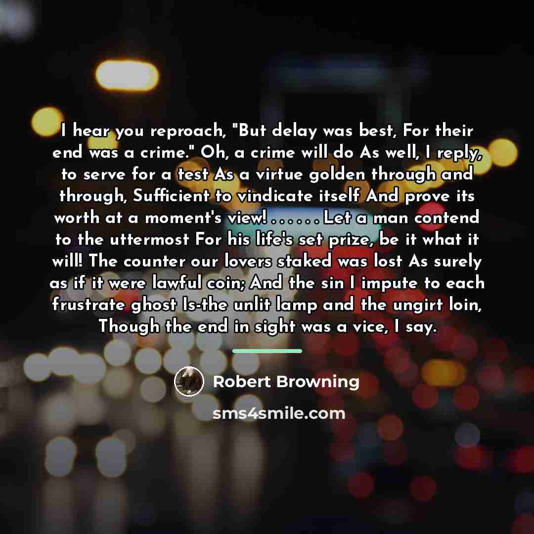 “I hear you reproach, "But delay was best, For their…” quote by Robert Browning