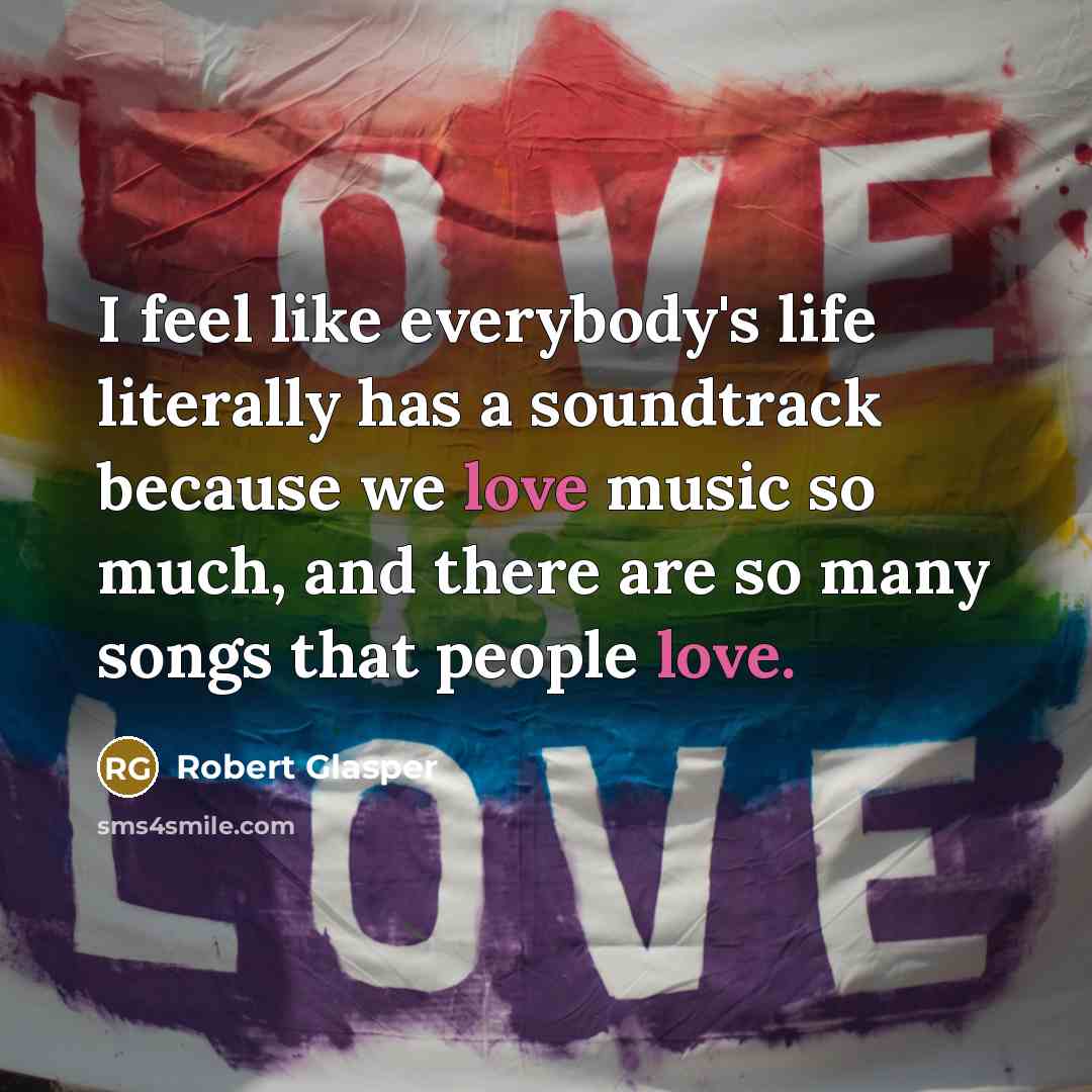 “I feel like everybody's life literally has a soundtrack because…” quote by Robert Glasper