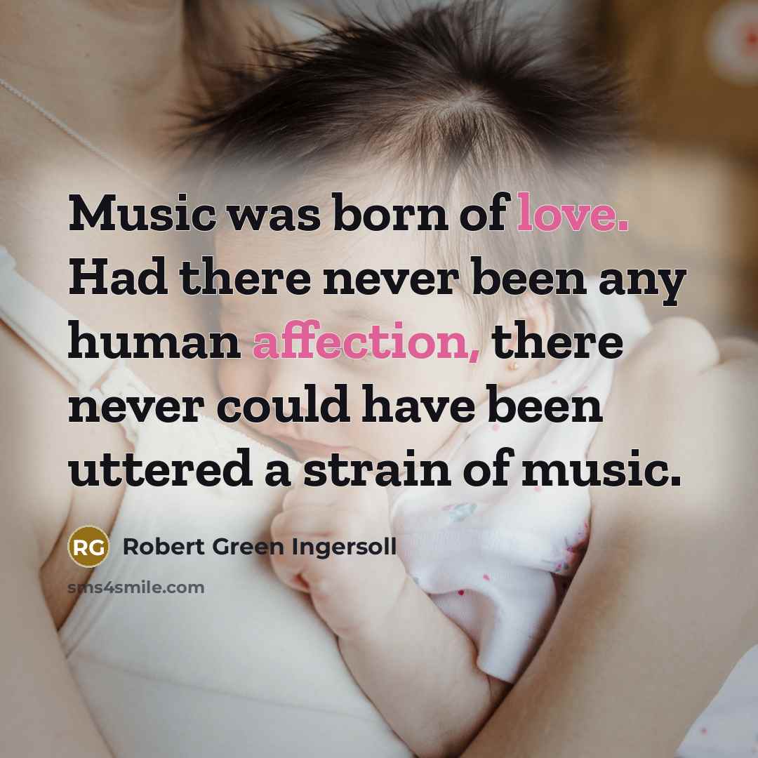 “Music was born of love. Had there never been any…” quote by Robert Green Ingersoll