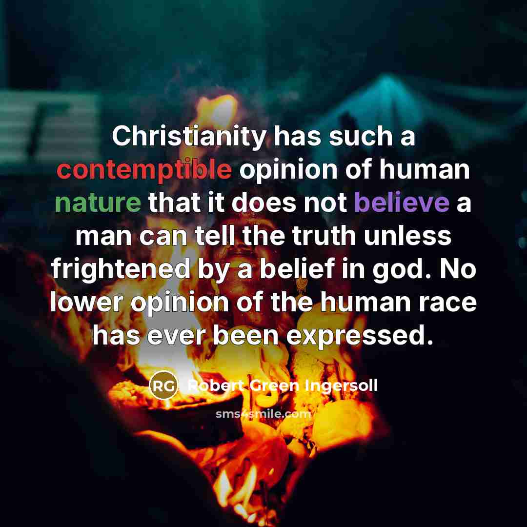 “Christianity has such a contemptible opinion of human nature that…” quote by Robert Green Ingersoll