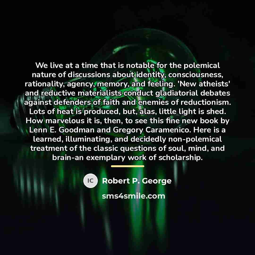 “We live at a time that is notable for the…” quote by Robert P. George