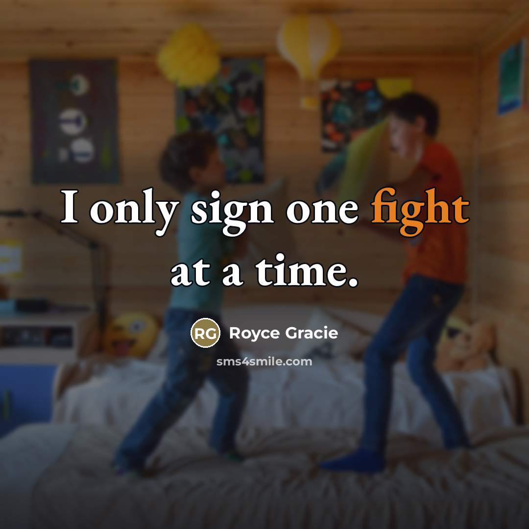 “I only sign one fight at a time.…” quote by Royce Gracie