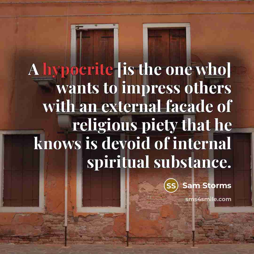 “A hypocrite [is the one who] wants to impress others…” quote by Sam Storms