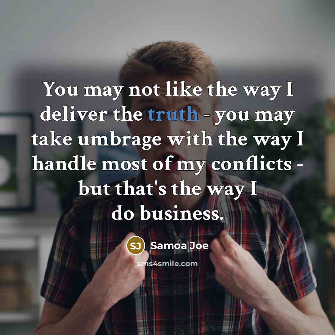 “You may not like the way I deliver the truth…” quote by Samoa Joe