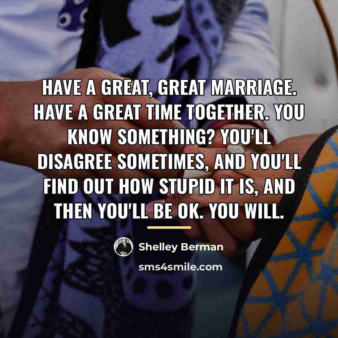 “Have a great, great marriage. Have a great time together.…” quote by Shelley Berman
