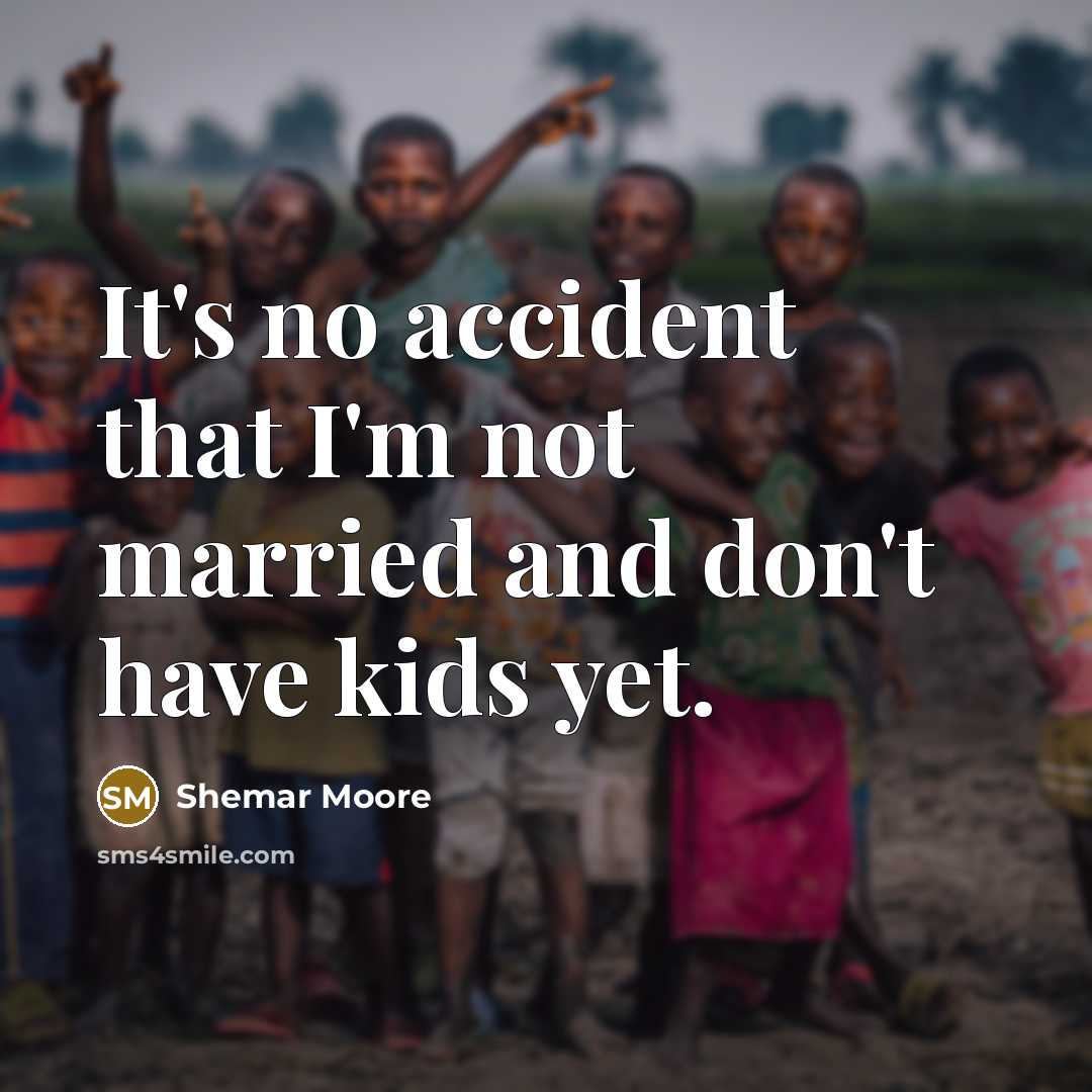 “It's no accident that I'm not married and don't have…” quote by Shemar Moore