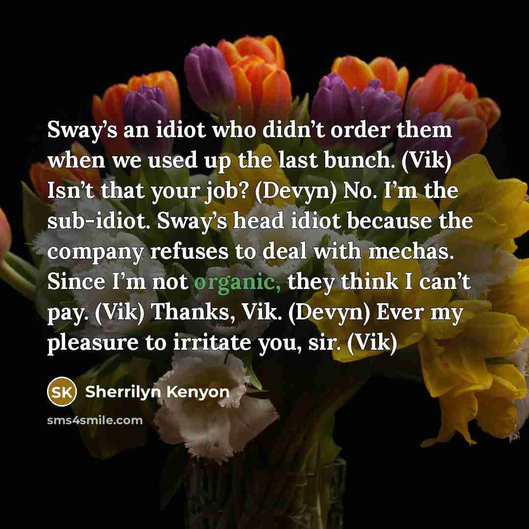 “Sway’s an idiot who didn’t order them when we used…” quote by Sherrilyn Kenyon