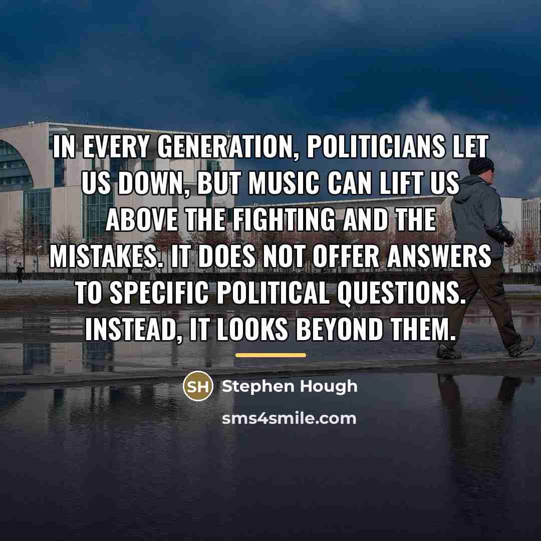 “In every generation, politicians let us down, but music can…” quote by Stephen Hough