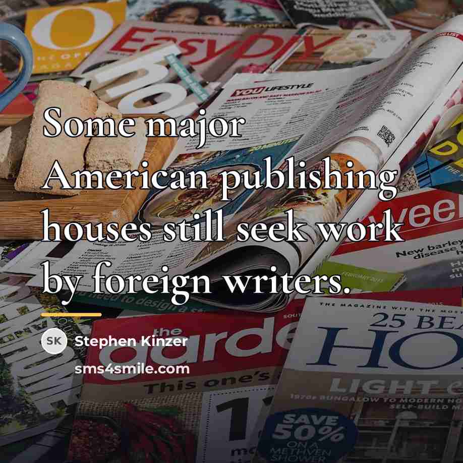 “Some major American publishing houses still seek work by foreign…” quote by Stephen Kinzer