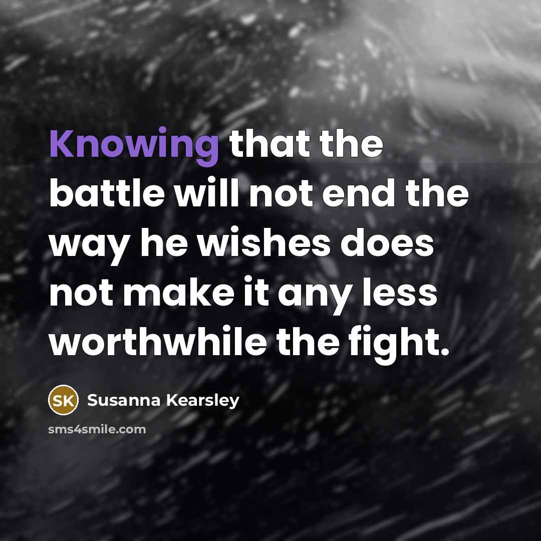 “Knowing that the battle will not end the way he…” quote by Susanna Kearsley