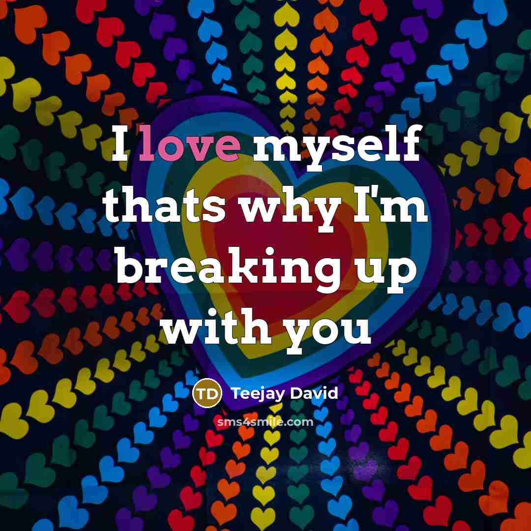 “I love myself thats why I'm breaking up with you” quote by Teejay David