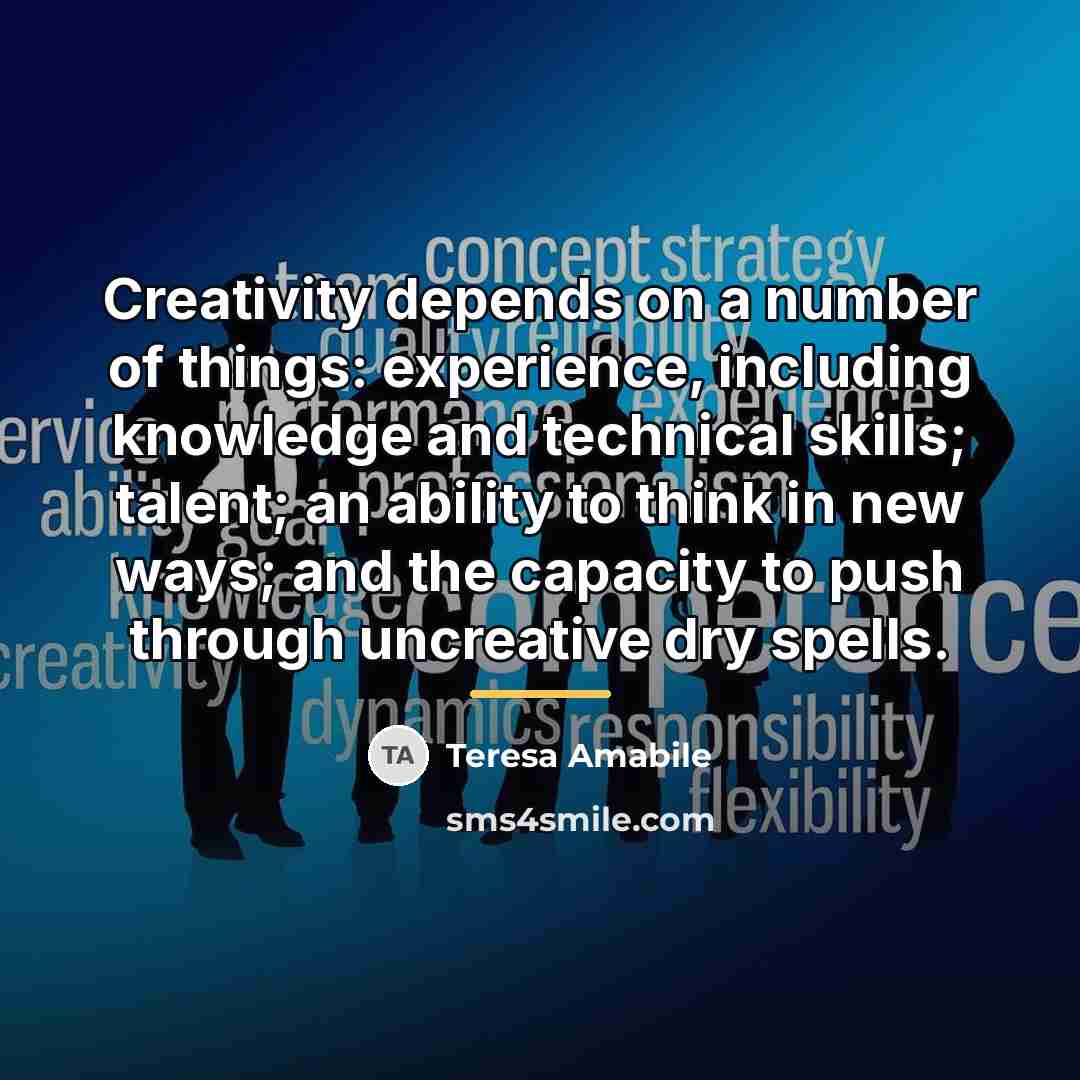 “Creativity depends on a number of things: experience, including knowledge…” quote by Teresa Amabile