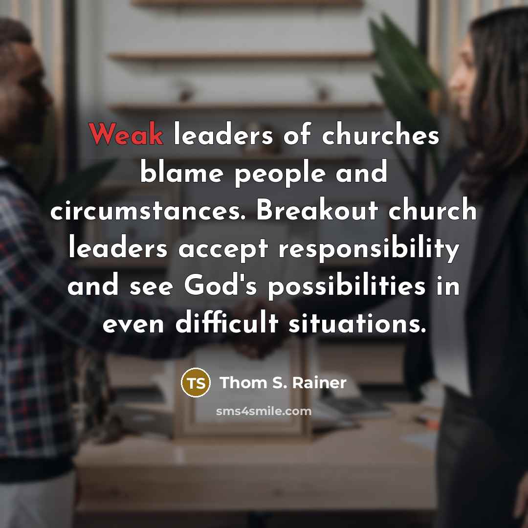 “Weak leaders of churches blame people and circumstances. Breakout church…” quote by Thom S. Rainer