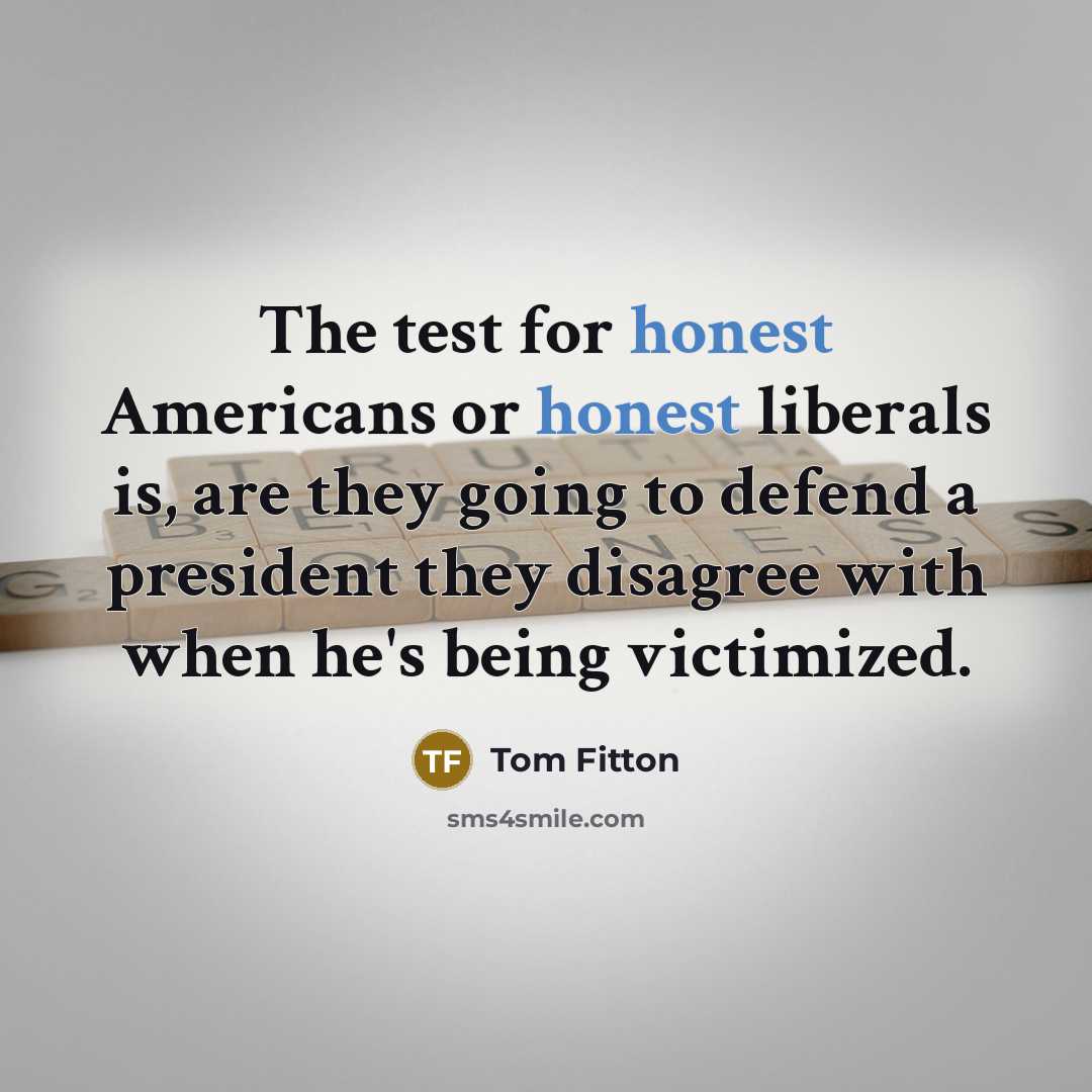 “The test for honest Americans or honest liberals is, are…” quote by Tom Fitton