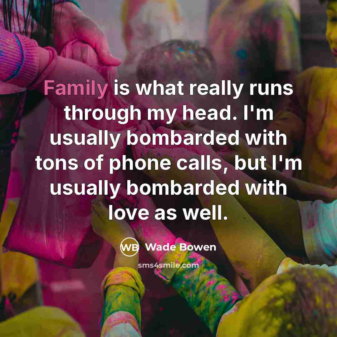 “Family is what really runs through my head. I'm usually…” quote by Wade Bowen
