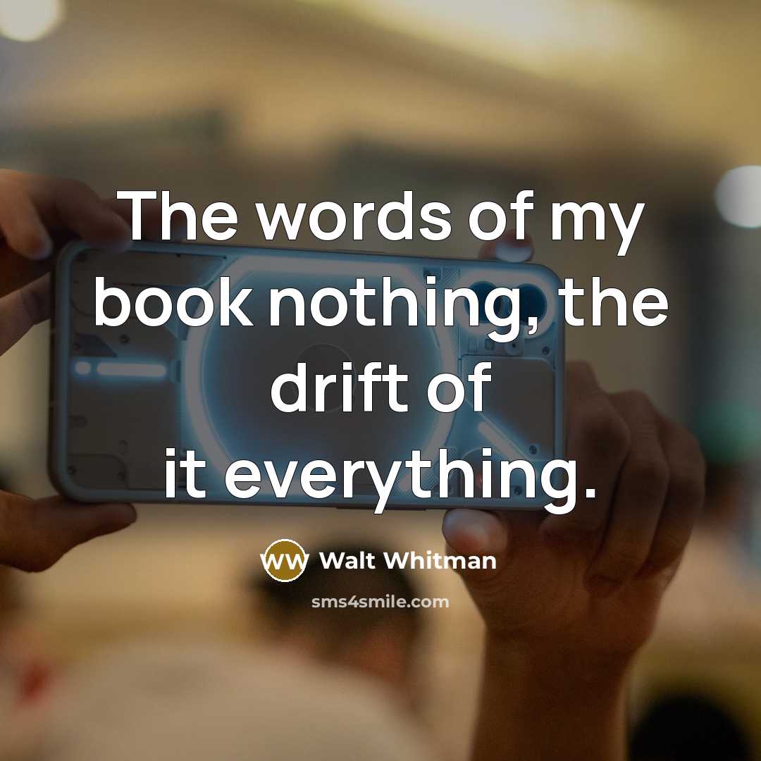 “The words of my book nothing, the drift of it…” quote by Walt Whitman
