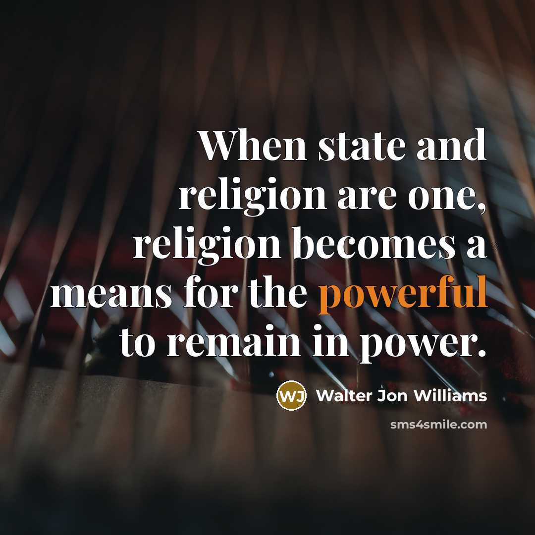 “When state and religion are one, religion becomes a means…” quote by Walter Jon Williams