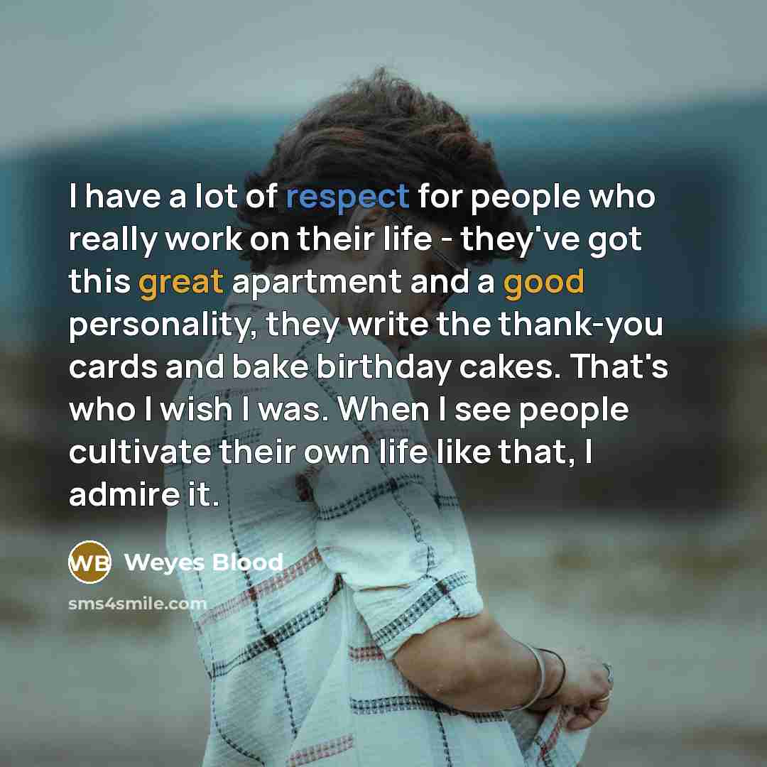 “I have a lot of respect for people who really…” quote by Weyes Blood
